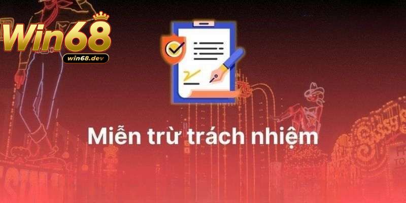Vài thông tin giới thiệu về chính sách miễn trừ trách nhiệm Win68